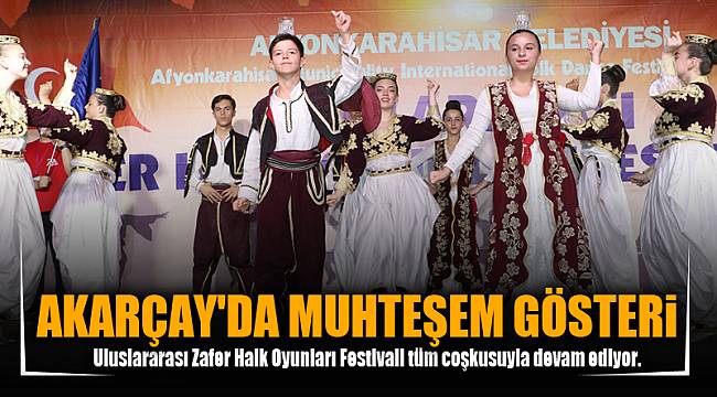 AKARÇAY'DA MUHTEŞEM GÖSTERİ