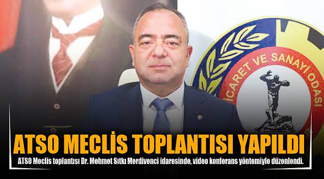 ATSO MECLİS TOPLANTISI YAPILDI