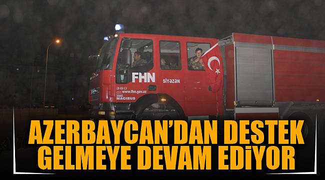 AZERBAYCAN’DAN DESTEK GELMEYE DEVAM EDiYOR