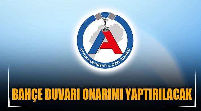 BAHÇE DUVARI ONARIMI YAPTIRILACAK