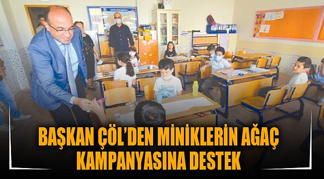 BAŞKAN ÇÖL’DEN MİNİKLERİN AĞAÇ KAMPANYASINA DESTEK
