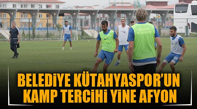 BELEDİYE KÜTAHYASPOR’UN KAMP TERCİHİ YİNE AFYON