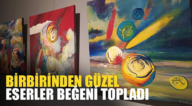 BİRBİRİNDEN GÜZEL ESERLER BEĞENİ TOPLADI