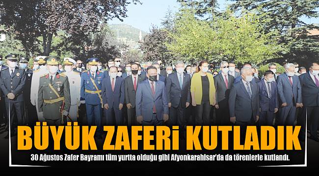 BÜYÜK ZAFERi KUTLADIK