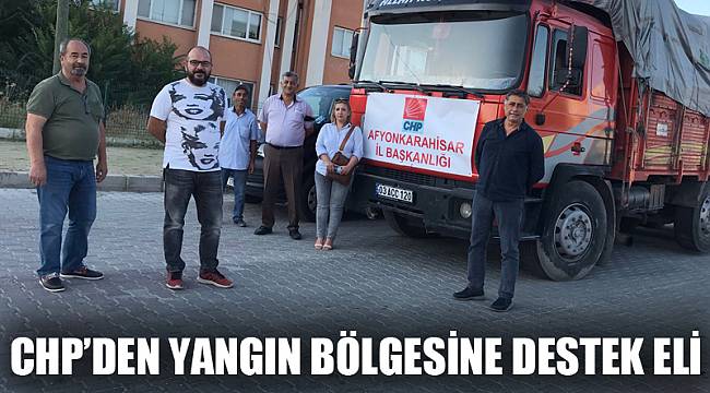 CHP’DEN YANGIN BÖLGESİNE DESTEK ELİ