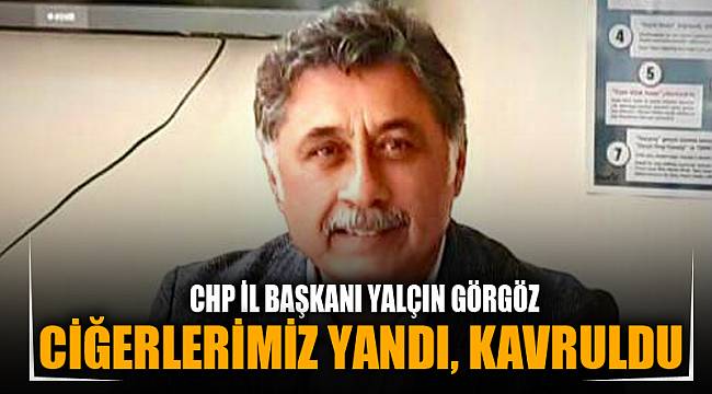 CİĞERLERİMİZ YANDI, KAVRULDU