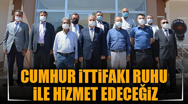 Cumhur İttifakı ruhu ile hizmet edeceğiz