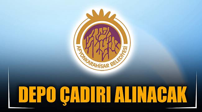 DEPO ÇADIRI ALINACAK