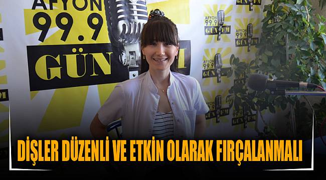 DİŞLER DÜZENLİ VE ETKİN OLARAK FIRÇALANMALI