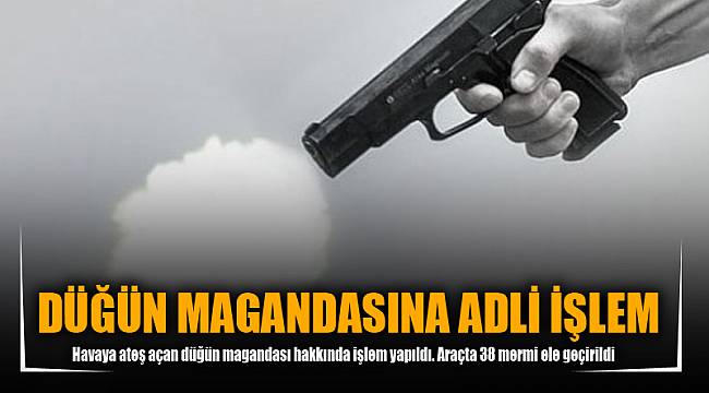 DÜĞÜN MAGANDASINA ADLİ İŞLEM