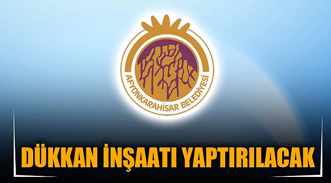 DÜKKAN İNŞAATI YAPTIRILACAK