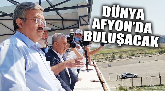 DÜNYA AFYON’DA BULUŞACAK