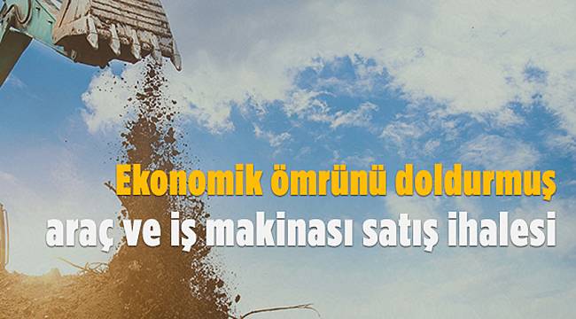 Ekonomik ömrünü doldurmuş araçlar satılacak
