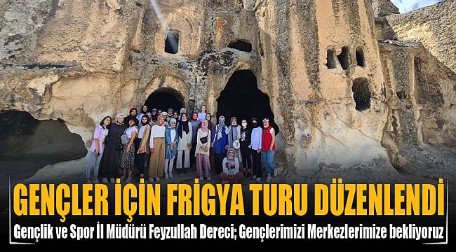GENÇLER İÇİN FRİGYA TURU DÜZENLENDİ