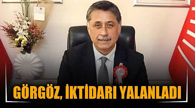 GÖRGÖZ, İKTİDARI YALANLADI