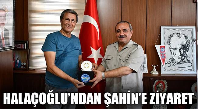 Halaçoğlu’ndan Şahin’e ziyaret