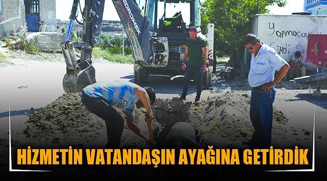 HİZMETİN VATANDAŞIN AYAĞINA GETİRDİK