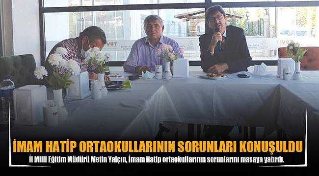 İMAM HATİP ORTAOKULLARININ SORUNLARI KONUŞULDU