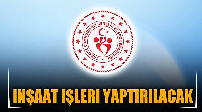 İNŞAAT İŞLERİ YAPTIRILACAK