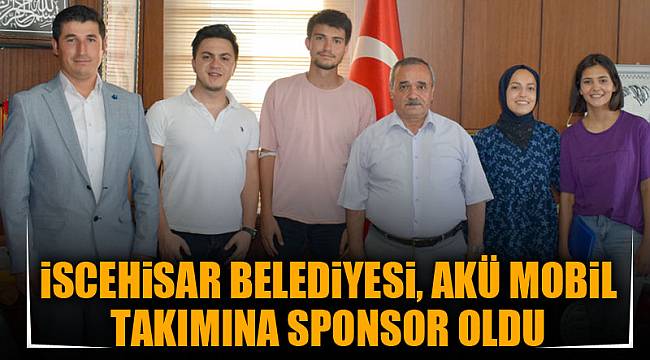 iSCEHiSAR BELEDiYESi, AKÜ MOBiL TAKIMINA SPONSOR OLDU