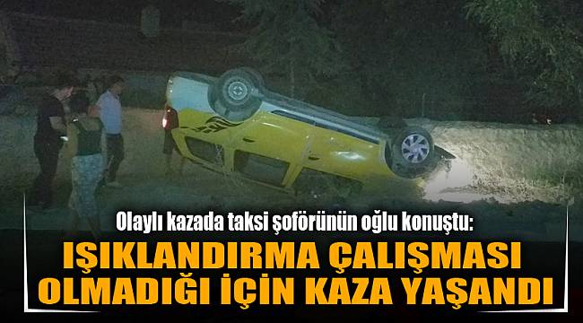 IŞIKLANDIRMA ÇALIŞMASI OLMADIĞI İÇİN KAZA YAŞANDI