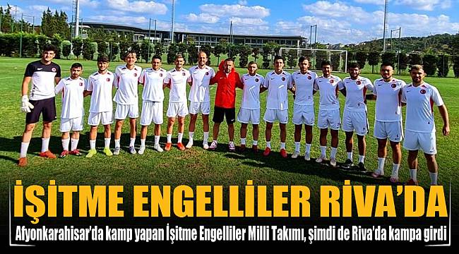 İŞİTME ENGELLİLER RİVA’DA KAMPA GİRDİ