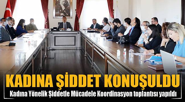 Kadına Yönelik Şiddetle Mücadele Koordinasyon toplantısı yapıldı