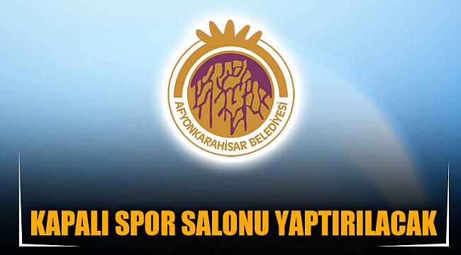 KAPALI SPOR SALONU YAPTIRILACAK