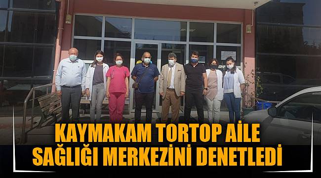 KAYMAKAM TORTOP AİLE SAĞLIĞI MERKEZİNİ DENETLEDİ