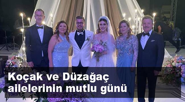 Koçak ve Düzağaç ailesinin mutlu günü