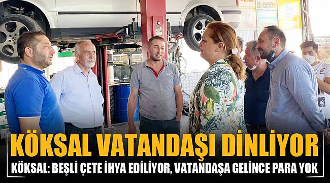 KÖKSAL: BEŞLİ ÇETE İHYA EDİLİYOR, VATANDAŞA GELİNCE PARA YOK