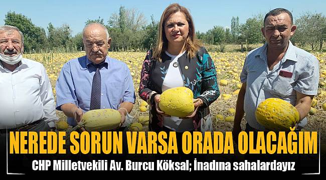 Köksal: Nerede bir sorun varsa orada olacağım