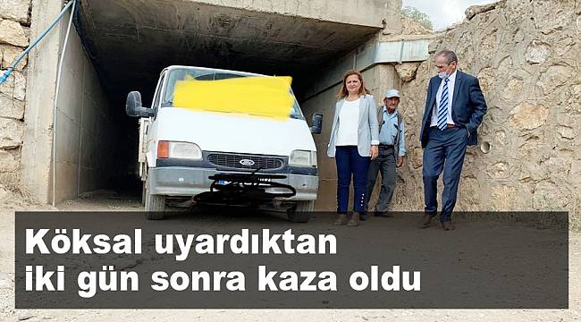 Köksal uyardıktan iki gün sonra kaza oldu