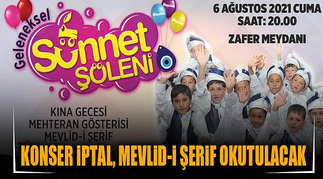 KONSER İPTAL, MEVLİD-İ ŞERİF OKUTULACAK