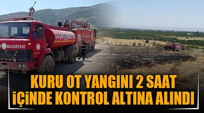 KURU OT YANGINI 2 SAAT iÇiNDE KONTROL ALTINA ALINDI