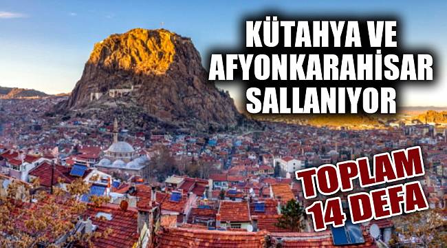 KÜTAHYA VE AFYONKARAHİSAR SALLANIYOR
