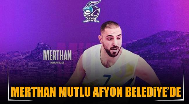 MERTHAN MUTLU AFYON BELEDİYE’DE