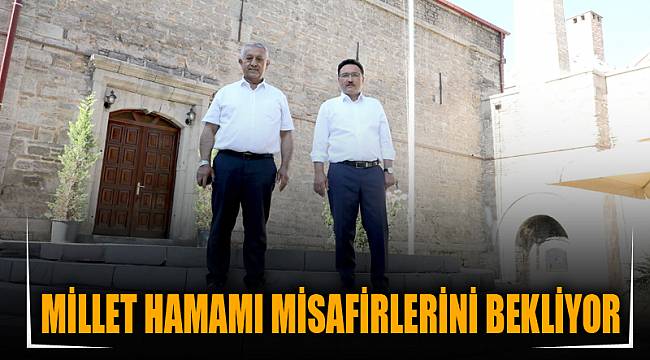 MİLLET HAMAMI MİSAFİRLERİNİ BEKLİYOR