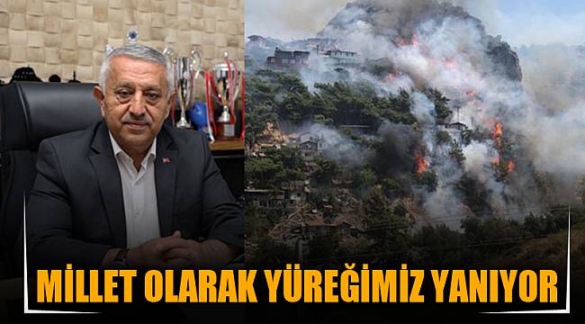 MİLLET OLARAK YÜREĞİMİZ YANIYOR