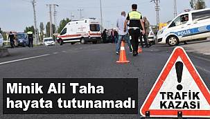 MİNİK ALİ TAHA HAYATA TUTUNAMADI