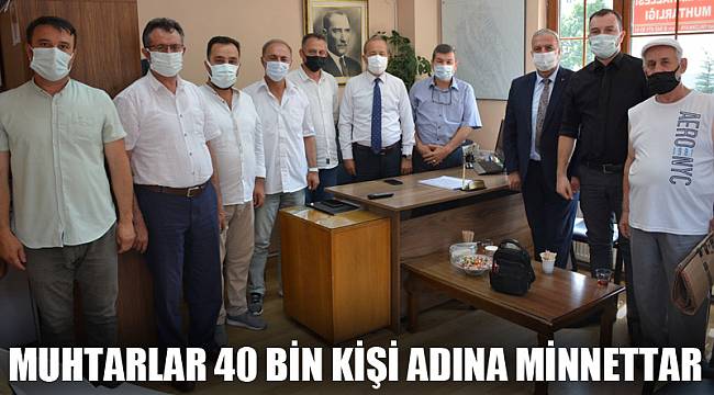 MUHTARLAR 40 BİN KİŞİ ADINA MİNNETTAR