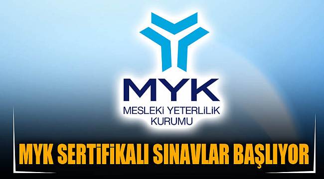 MYK SERTİFİKALI SINAVLAR BAŞLIYOR