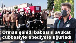 Orman şehidi babasını avukat cübbesiyle ebediyete uğurladı 