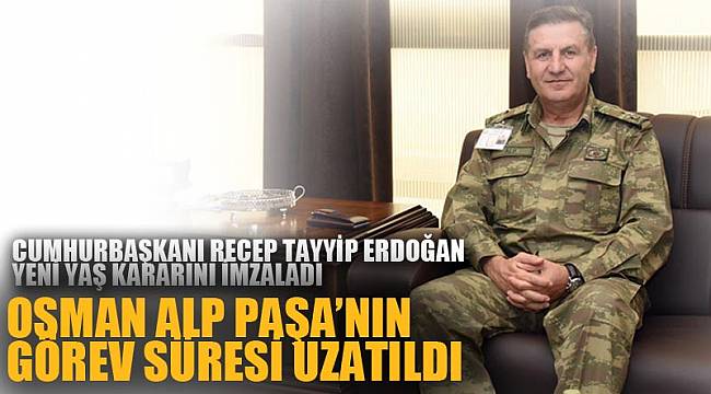 OSMAN ALP PAŞA'NIN GÖREV SÜRESİ UZATILDI