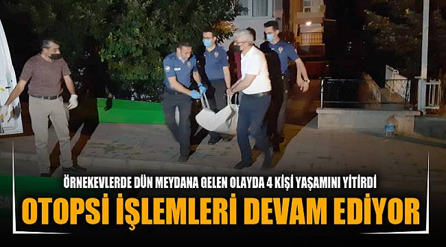 OTOPSİ İŞLEMLERİ DEVAM EDİYOR