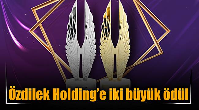 Özdilek Holding’e iki büyük ödül  