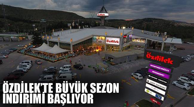 ÖZDİLEK’TE BÜYÜK SEZON İNDİRİMİ BAŞLIYOR