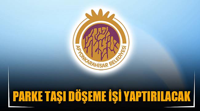 PARKE TAŞI DÖŞEME İŞİ YAPTIRILACAK