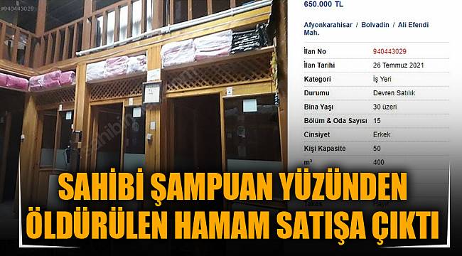 SAHİBİ ŞAMPUAN YÜZÜNDEN ÖLDÜRÜLEN HAMAM SATIŞA ÇIKTI