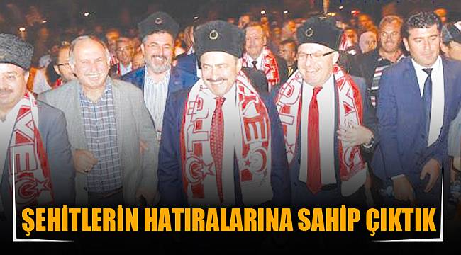 ŞEHİTLERİN HATIRALARINA SAHİP ÇIKTIK